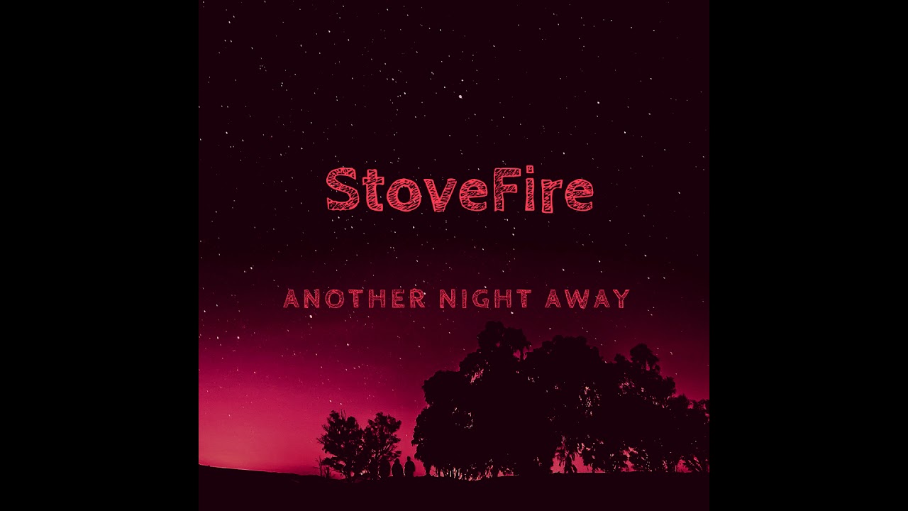 StoveFire - Another Night Away