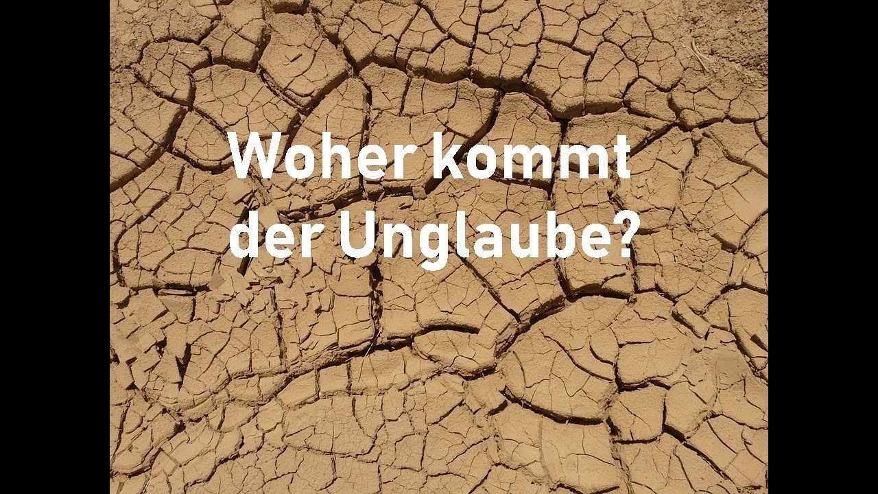 Woher kommt der Unglaube?