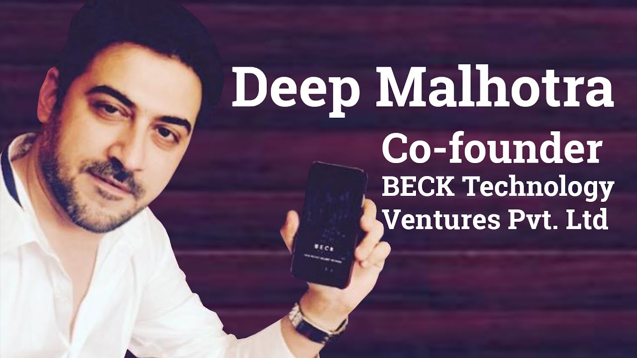 Deep Malhotra, Co-founder, BECK Technology Ventures Pvt  Ltd