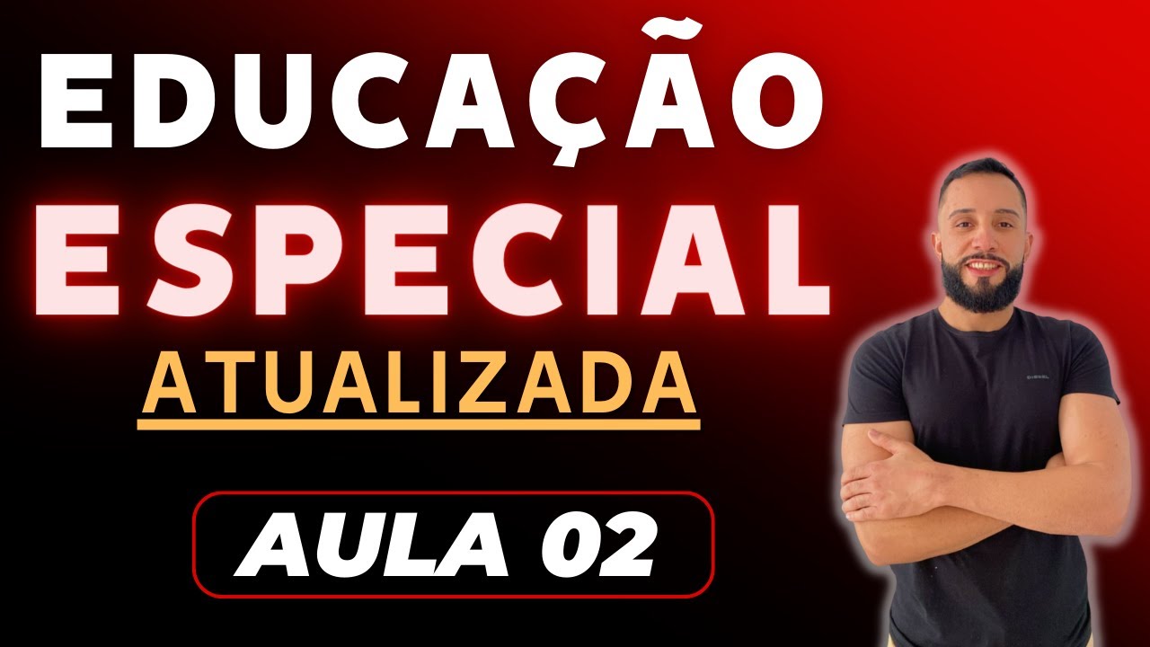 Educação Especial e Inclusiva Atualizada [Aula 02)
