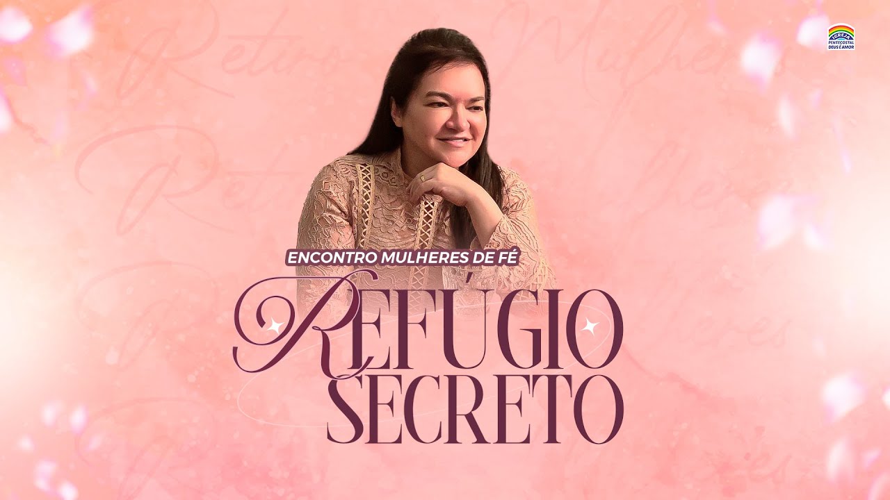 11º Encontro de Mulheres de Fé | Tema: Refúgio secreto | IPDA | 15/03/2025