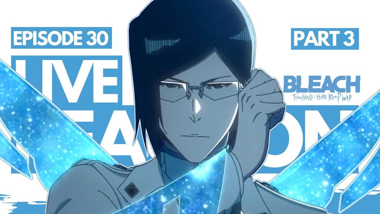 ICHIGO VS URYŪ IS HERE AND IT IS AMAZING! Bleach: TYBW Episode 30 - LIVE REACTION (Manga Spoilers)