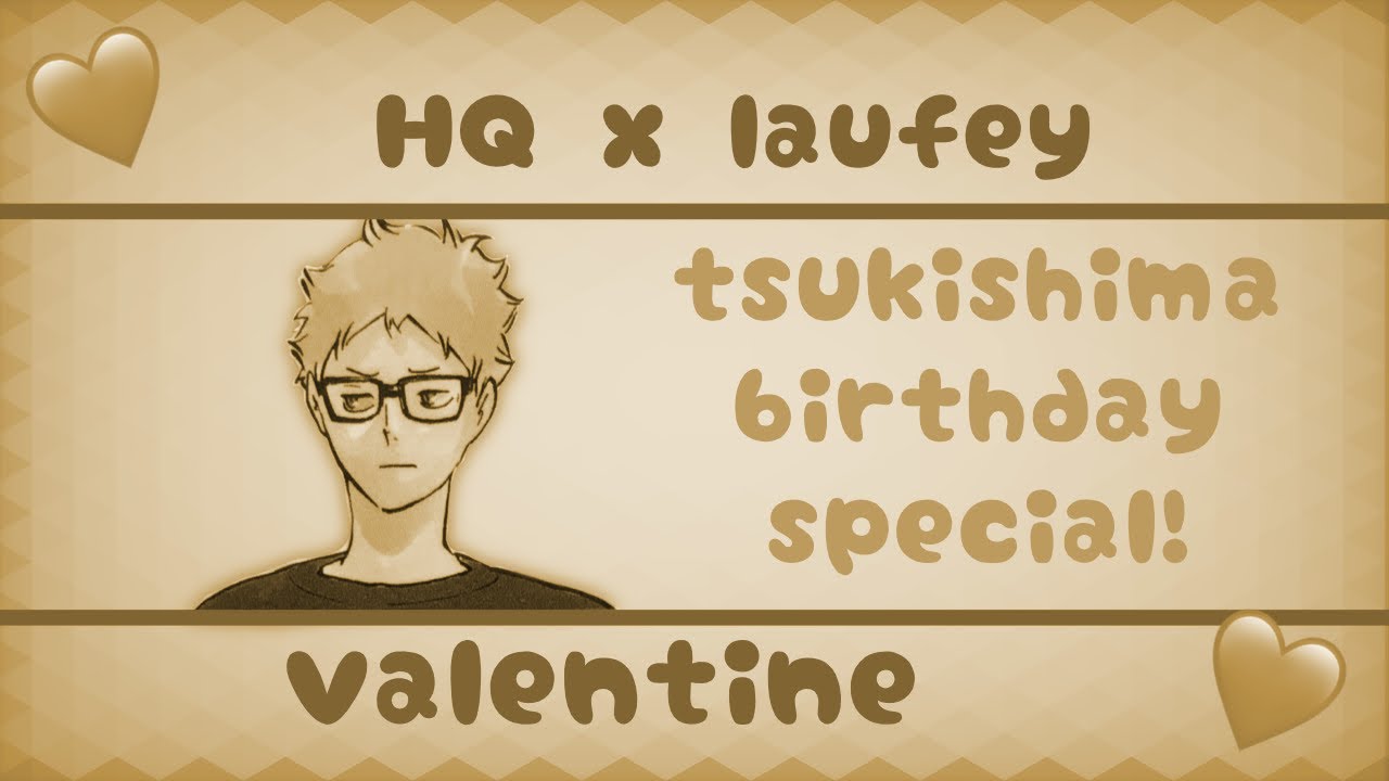 💛valentine || hq x laufey || tsukiyama or terutsukki? || haikyuu texts || casperthefriendlysimp💛