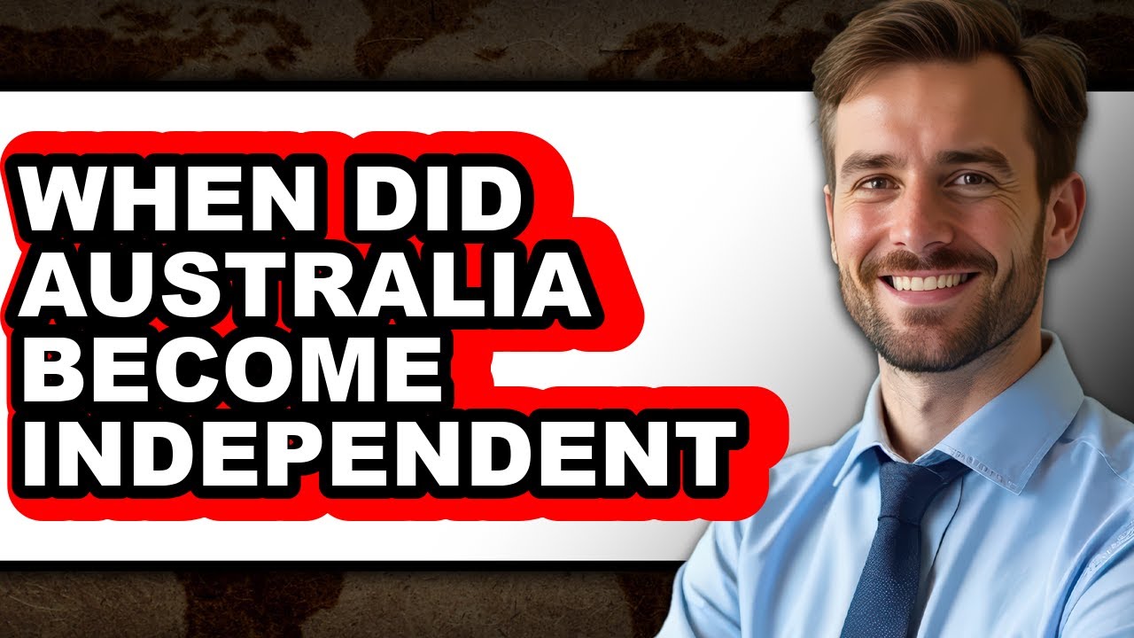 When Did Australia Become Independent - Explained