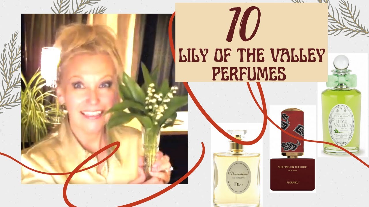 TEN Lily of the Valley Fragrances!