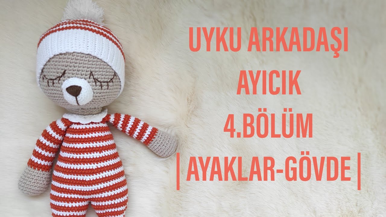 (PART1)~4.BÖLÜM| AMİGURUMİ UYKU ARKADAŞI AYICIK YAPIMI |AMİGURUMİ AYICIK BACAK-GÖVDE NASIL YAPILIR🐻🧡