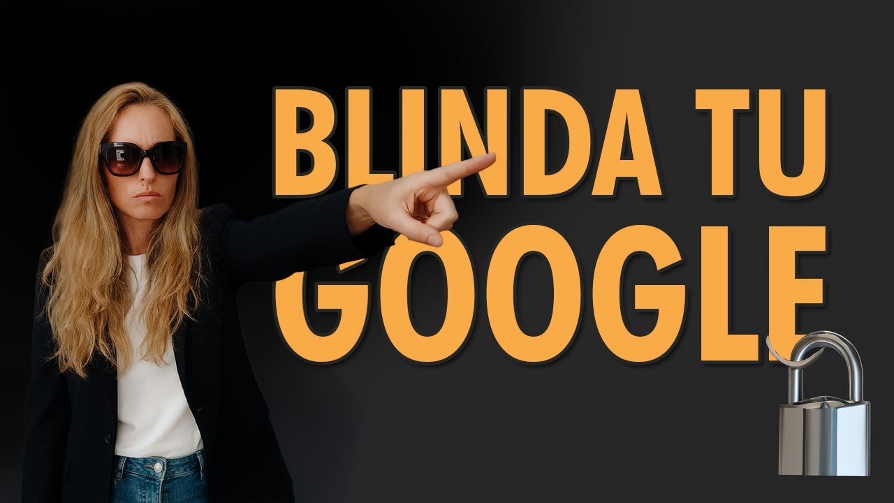 Cómo PROTEGER tu cuenta de Google (evita hackeos en 10 minutos)