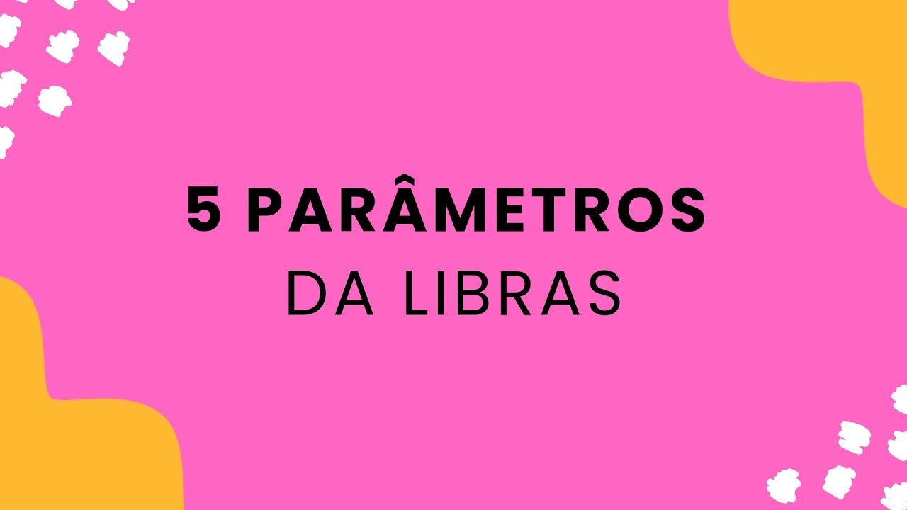 LIBRAS- 5 Parâmetros da Libras 🤟📚