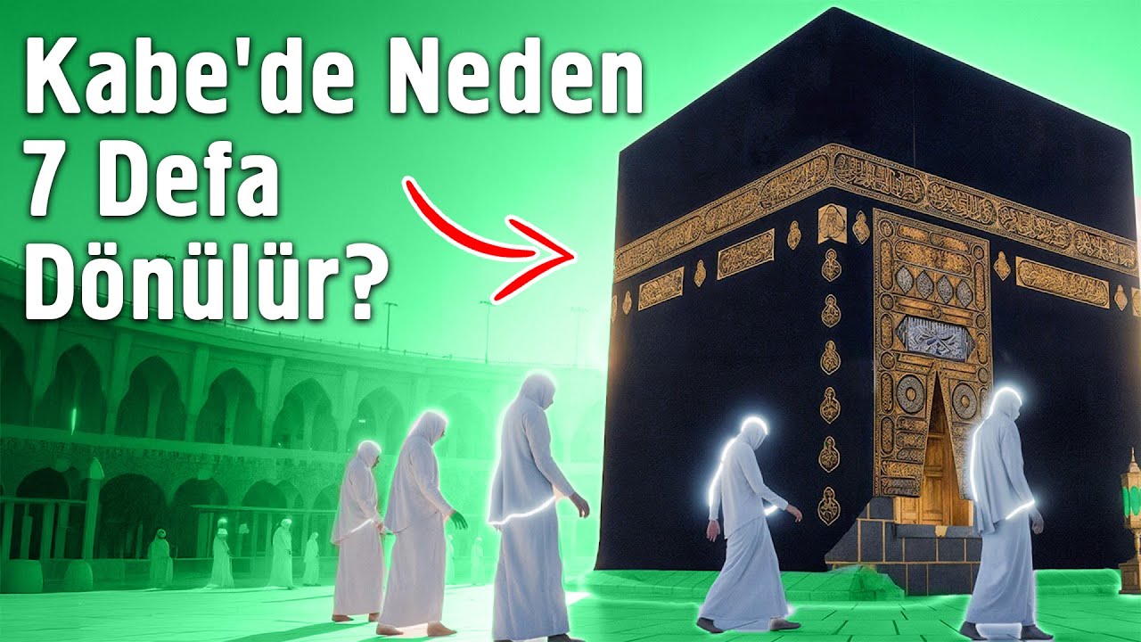 Kabe'de Neden 7 Defa Dönülür?