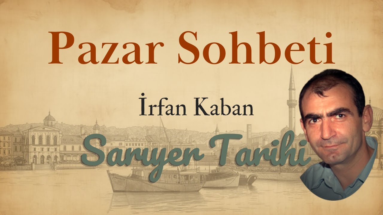 Pazar Sohbeti , İrfanKaban , Sarıyer Tarihi