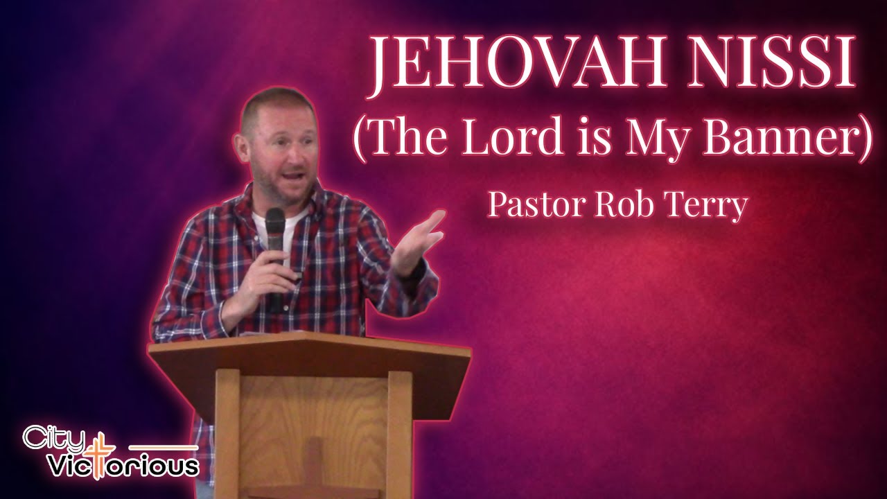 Jehovah Nissi (The Lord Is My Banner) | Pastor Rob Terry