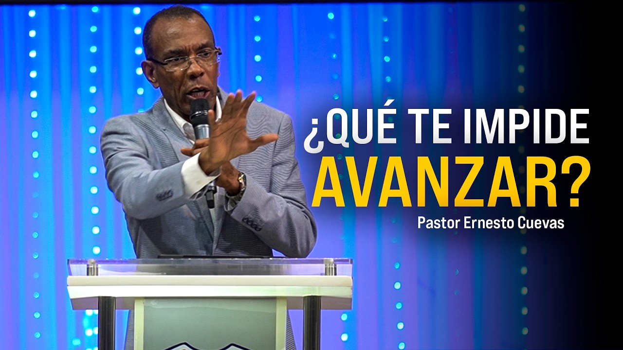 &iquest;QUE TE  IMPIDE AVANZAR ?| PASTOR ERNESTO CUEVAS