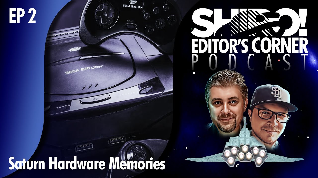 EDITOR'S CORNER PODCAST: EP2 - SEGA Saturn Hardware Memories