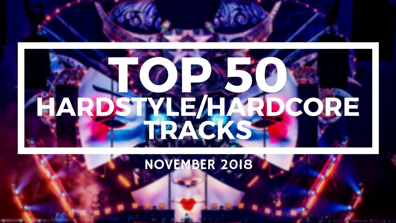 Top 50 Hardstyle/Hardcore Tracks [November 2018]