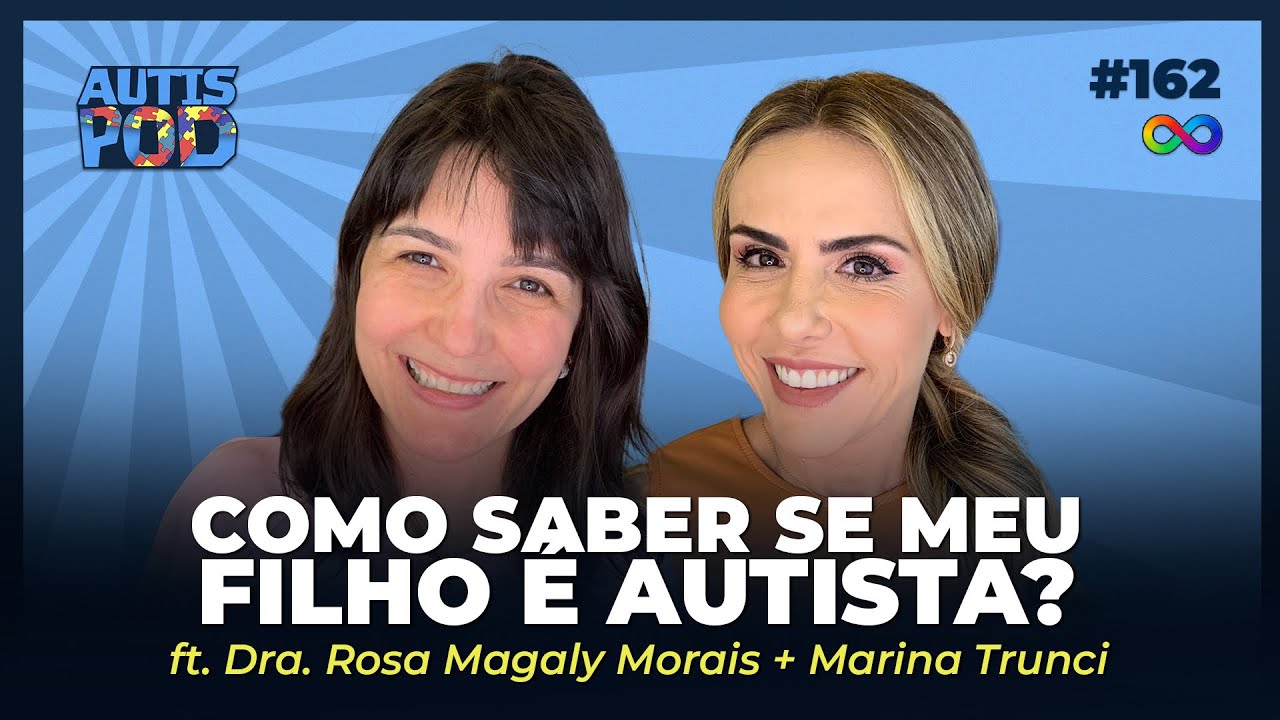 COMO SABER SE MEU FILHO É AUTISTA? - ft. Dra. Rosa Magaly + Marina | AutisPod Especial Formare #162