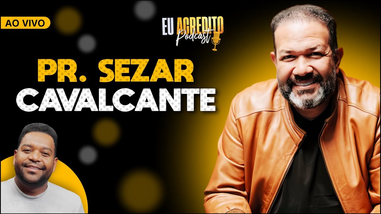 PASTOR SEZAR CAVALCANTE | EU ACREDITO PODCAST AO VIVO