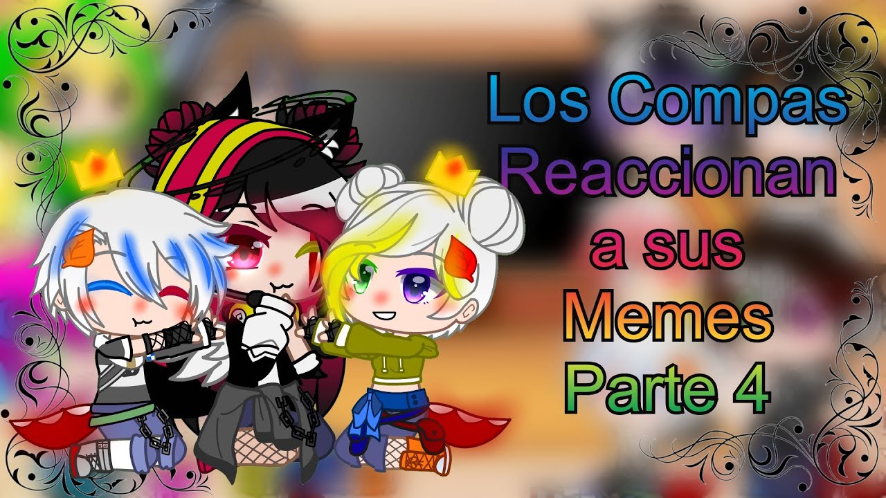 Los compas Reaccionan a sus Memes ✨🛐//Parte 4//Marian24_7w7