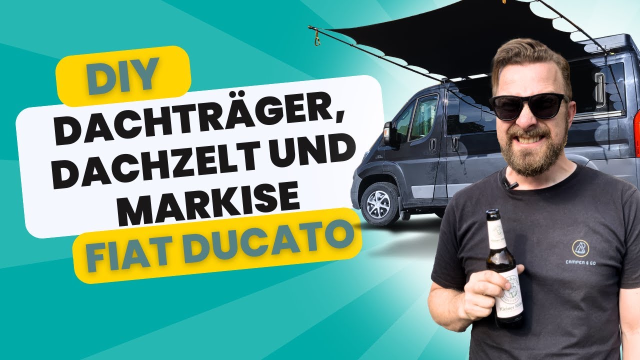 Dachträger, Dachzelt und Markise für Fiat Ducato - Aufbauanleitung, Camper DIY Roof Rack