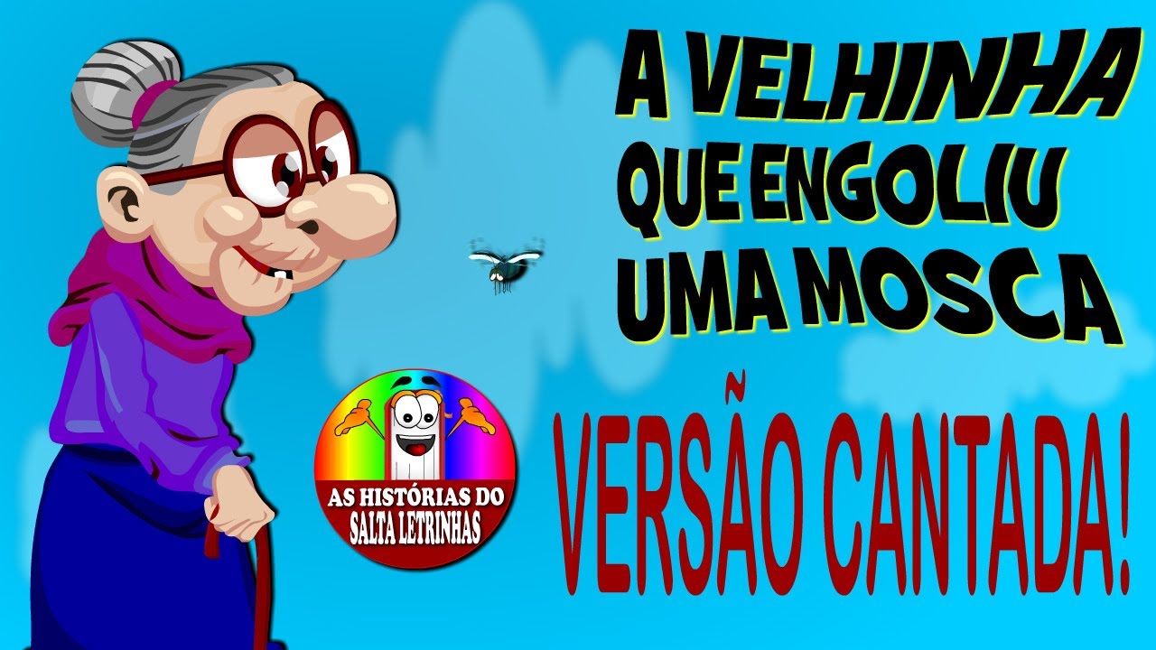 A VELHINHA QUE ENGOLIU UMA MOSCA - VERSÃO CANTADA!