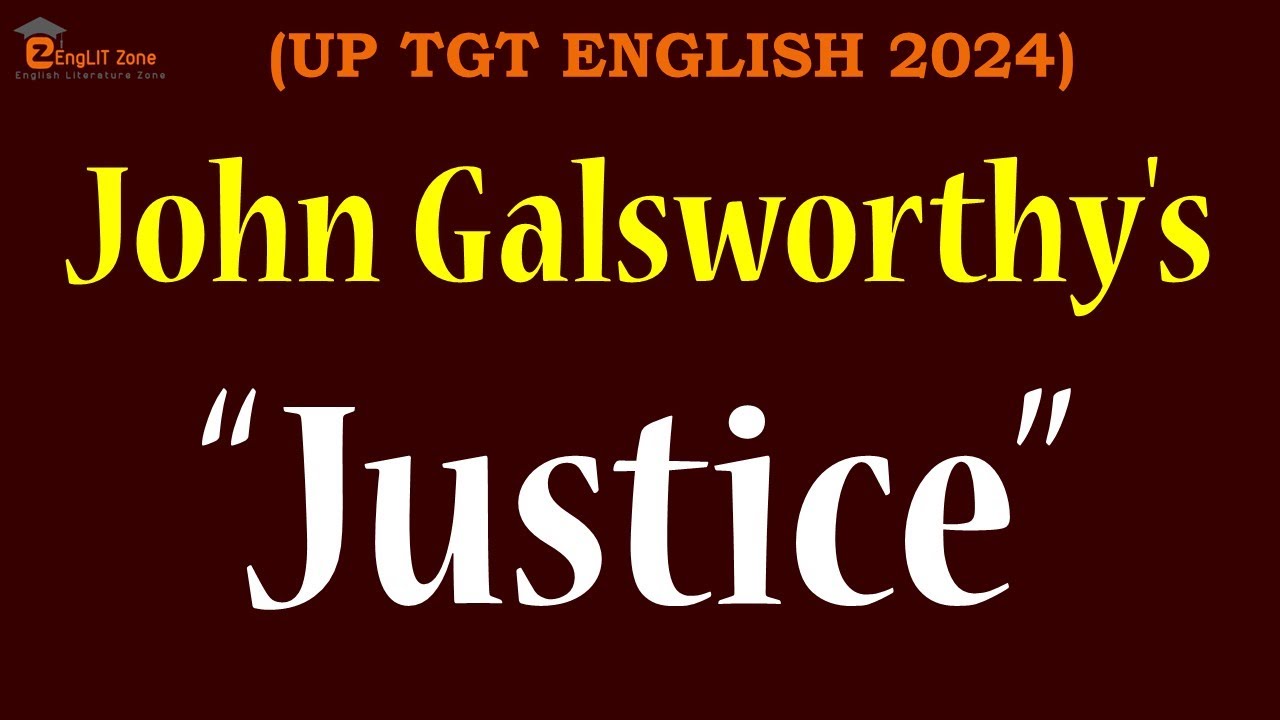 UP TGT ENGLISH 2025 || Justice Play by John Galsworthy || John Galsworthy as a Dramatist
