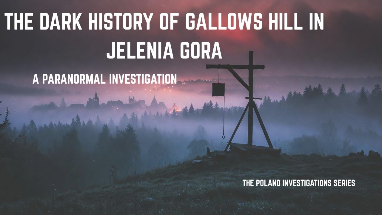 The Executioner's Legacy: Investigating Jelenia Góra’s Gallows Hill. A paranormal investigation.