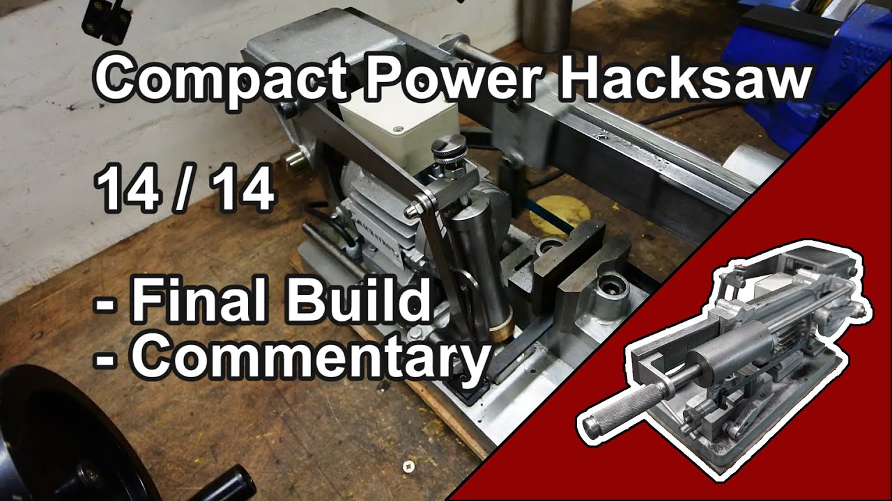 14 of 14 Compact Power Hacksaw - Final Build, Commentary