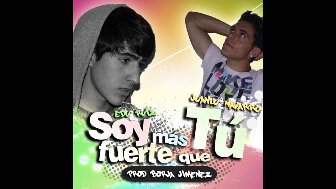 Borja Jimenez Ft Juanlu Navarro & Edu Ruiz - Soy Más Fuerte Que Tú