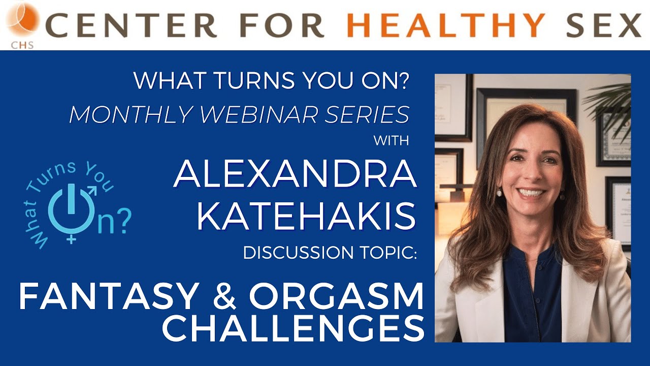 FANTASY & ORGASM CHALLENGES | What Turns You On? Webinar with Alex Katehakis, Ph.D., LMFT