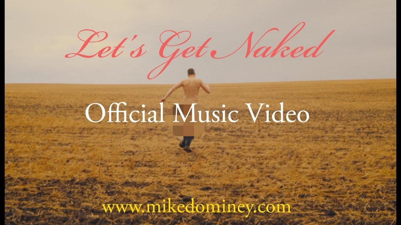 Mike Dominey -  Let's Get Naked(Official Music Video)