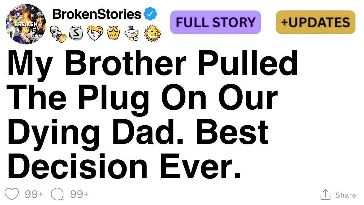 My Brother Pulled The Plug On Our Dying Dad. Best Decision Ever. [FULL STORY]