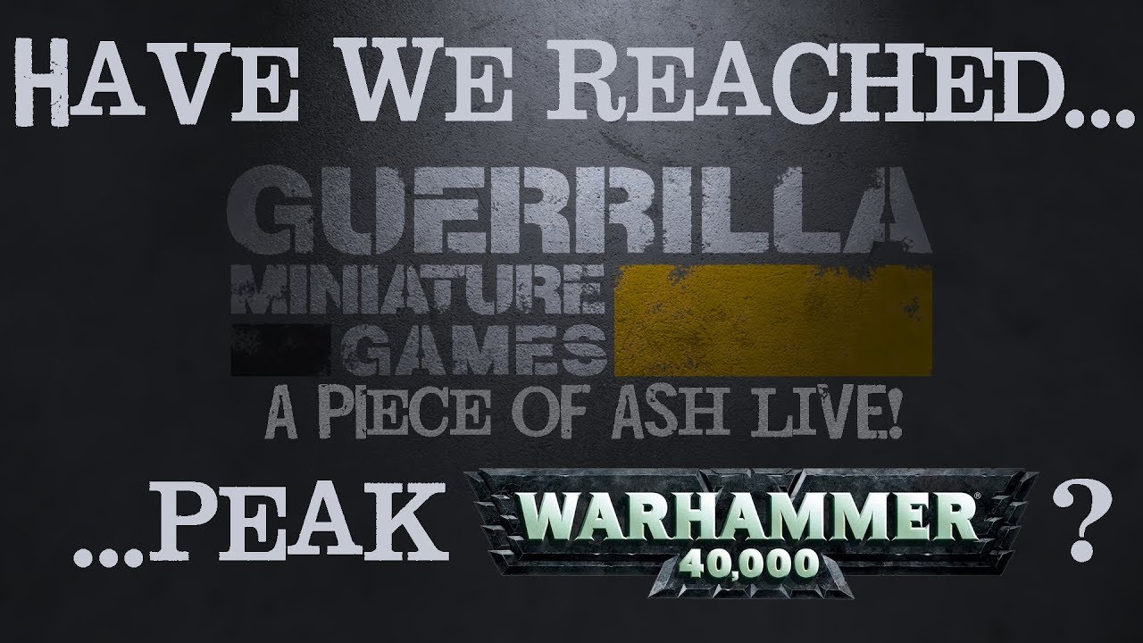 A Piece of Ash Ep 17 (PATREON) - Have we reached Peak 40k?