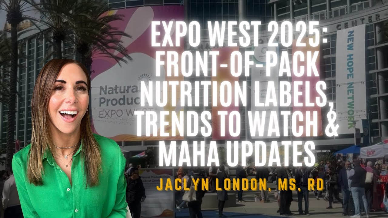 Recapping Expo West 2025: Front-of-Pack Nutrition Labeling, Trend Forecasting, & the MAHA Debate
