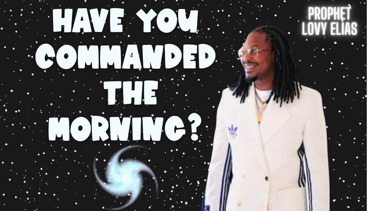 Have you commanded the MORNING? Gain this advantage during the first prayer watch!Prophet Lovy Elias