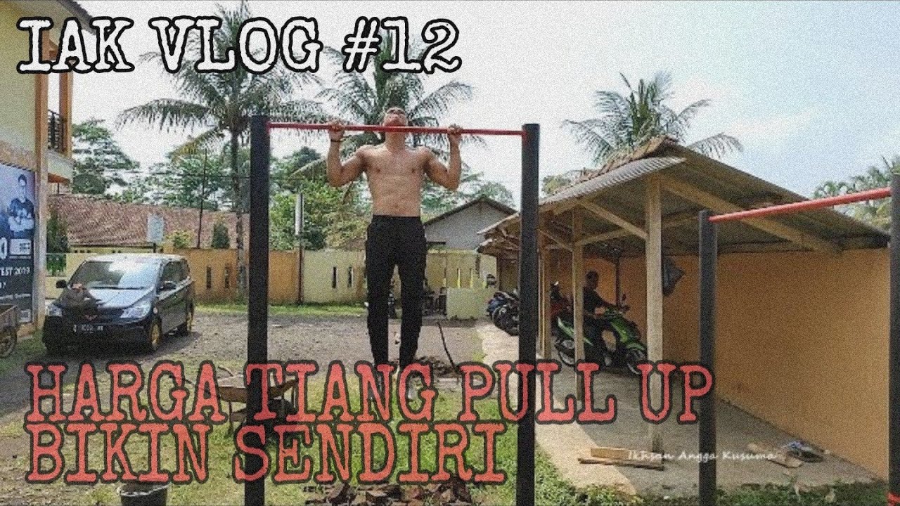 IAKVLOG #12 | HARGA TIANG PULL UP BIKIN SENDIRI TOTALNYA SEGINI