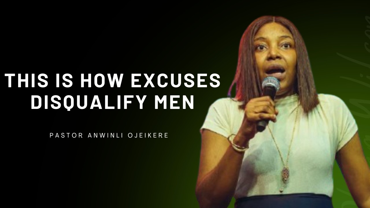 How Excuses Disqualify Men - Pastor Anwinli Ojeikere