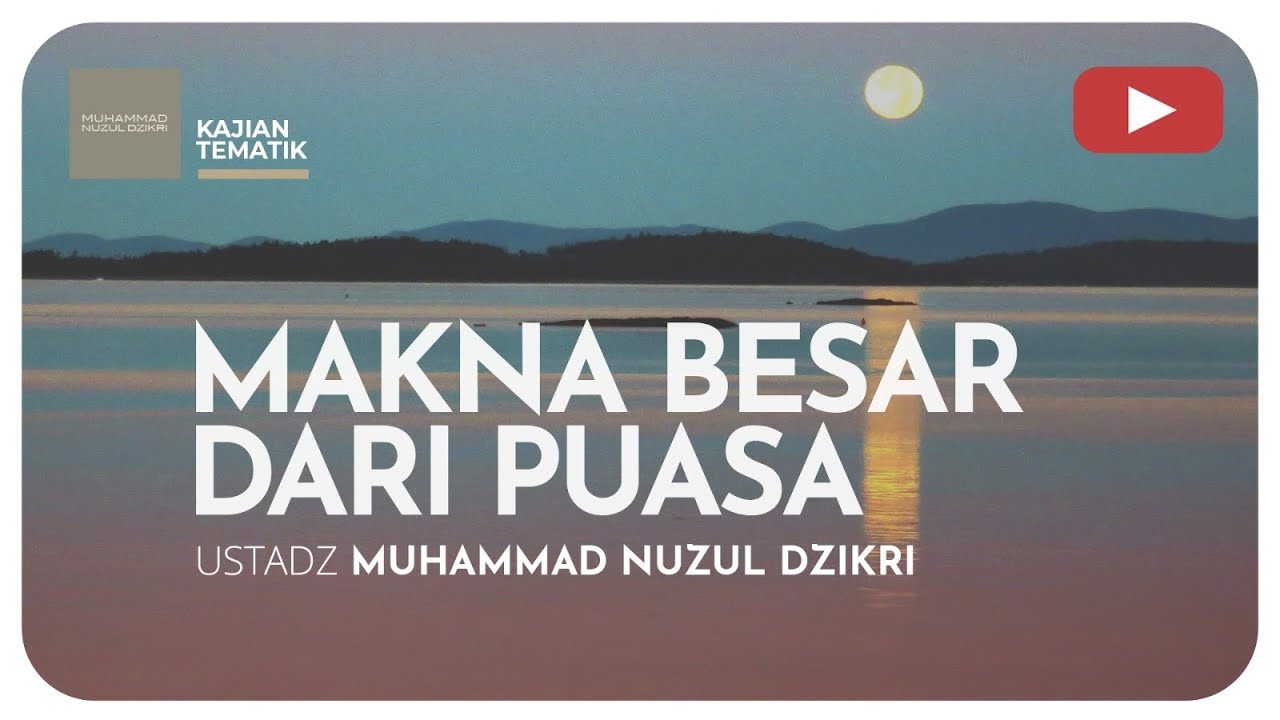 MAKNA BESAR DARI PUASA | Kajian Tematik | Ustadz Muhammad Nuzul Dzikri Hafizhahullah