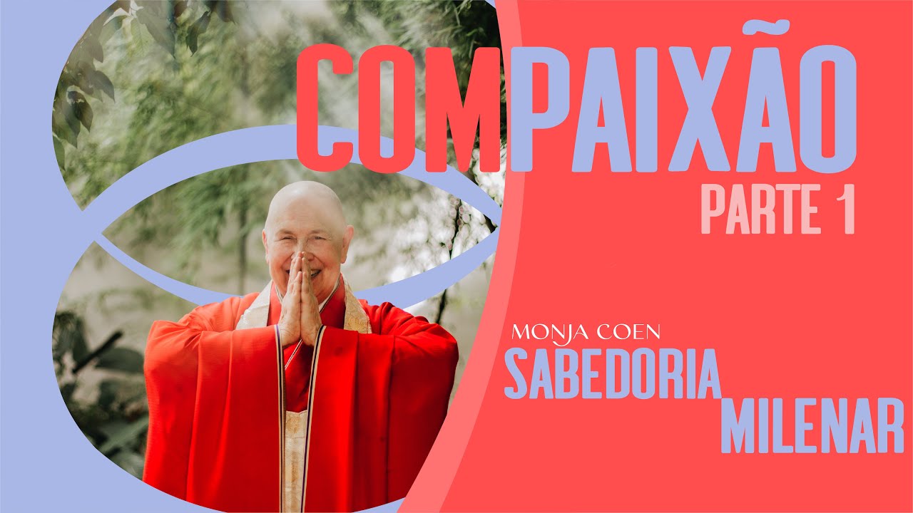 Monja Coen - Compaixão (parte 1) - Série Sabedoria Milenar