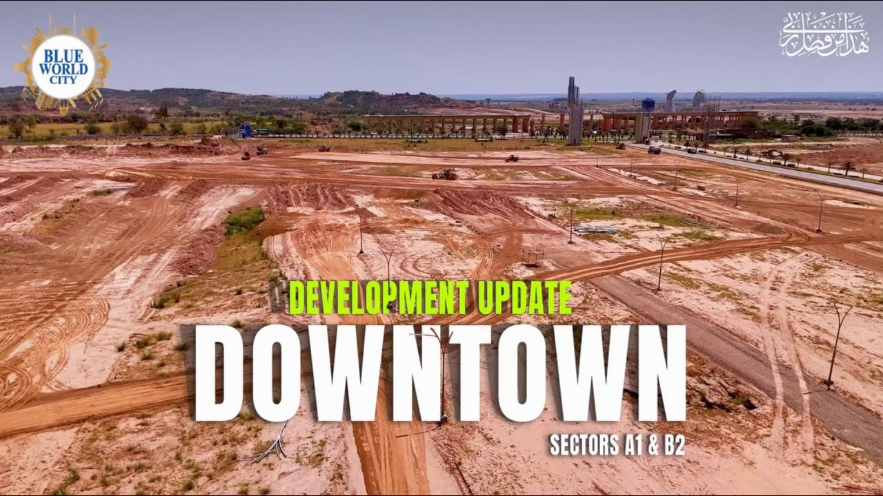 Downtown Sectors A1 & B2 Development Update | Blue World City Latest Progress