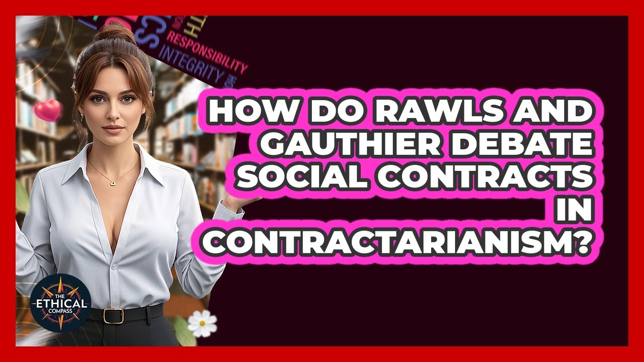 How Do Rawls And Gauthier Debate Social Contracts In Contractarianism? - The Ethical Compass