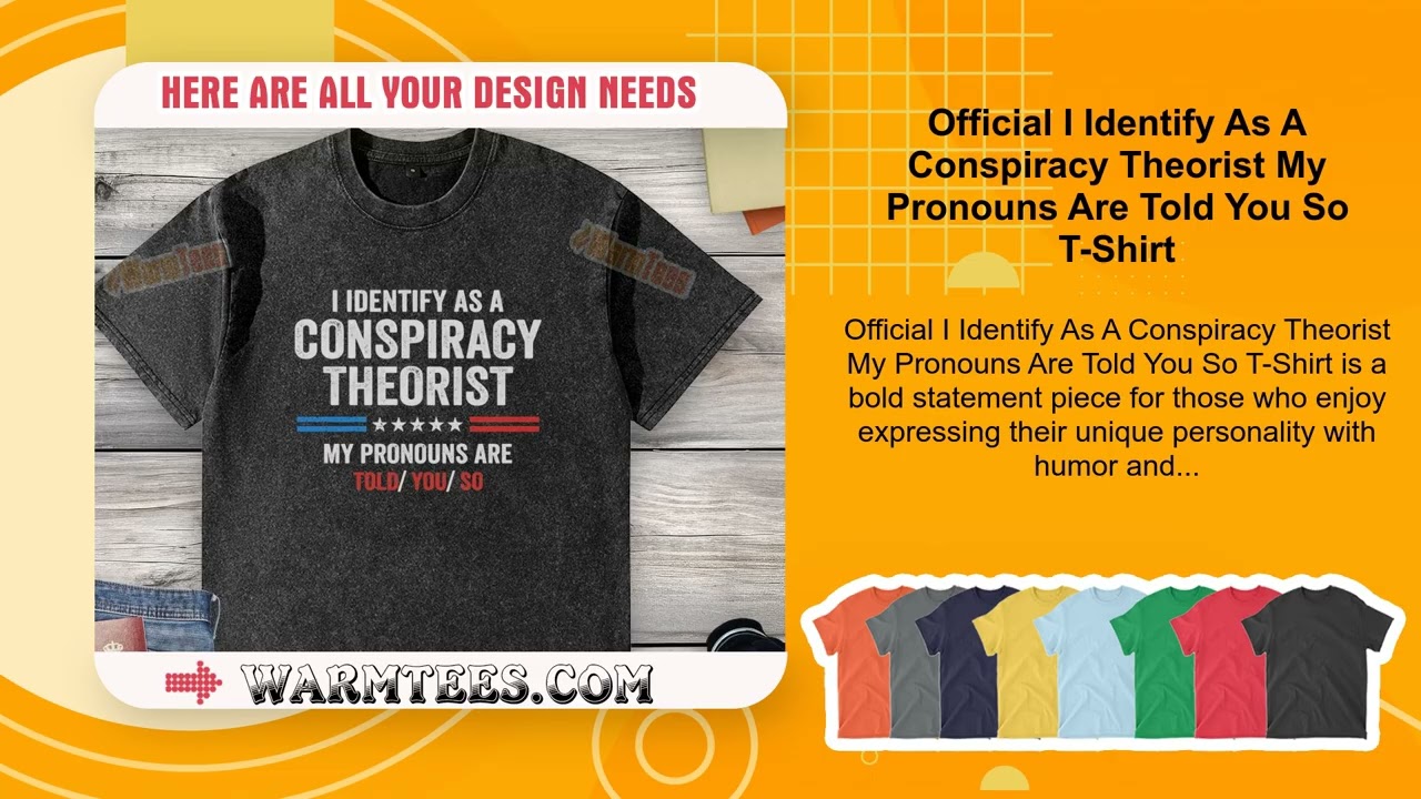 Official I Identify As A Conspiracy Theorist My Pronouns Are Told You So T-Shirt