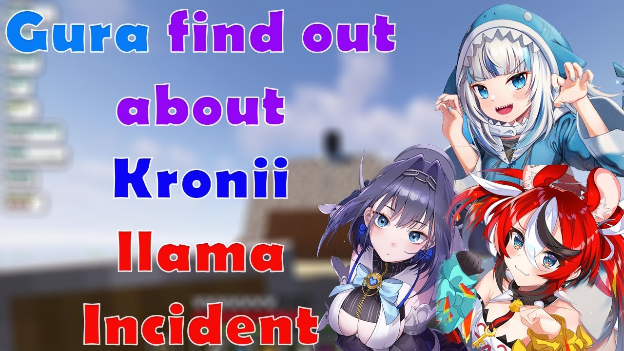 Gura know about llama Incident that Kronii made in the 