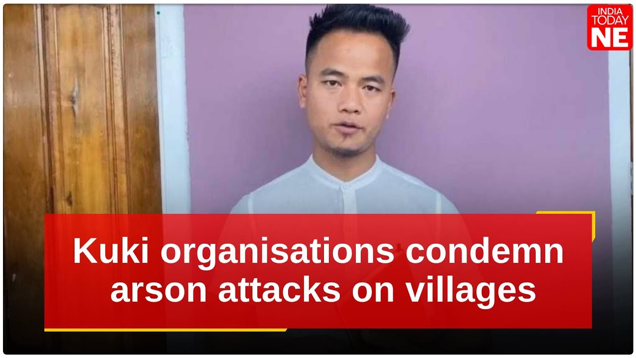 Kuki organisations condemn arson attacks on villages in Manipur's Kamjong district
