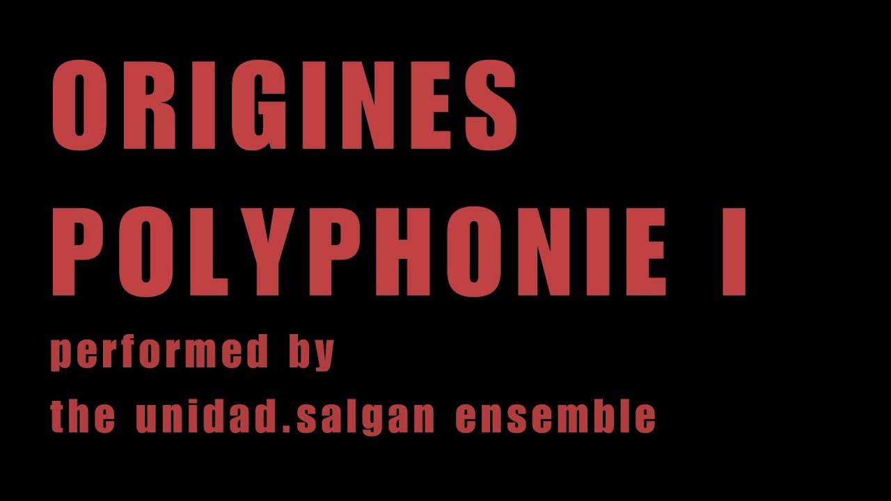 ORIGINES POLYPHONIE I - performed by the unidad.salgan ensemble