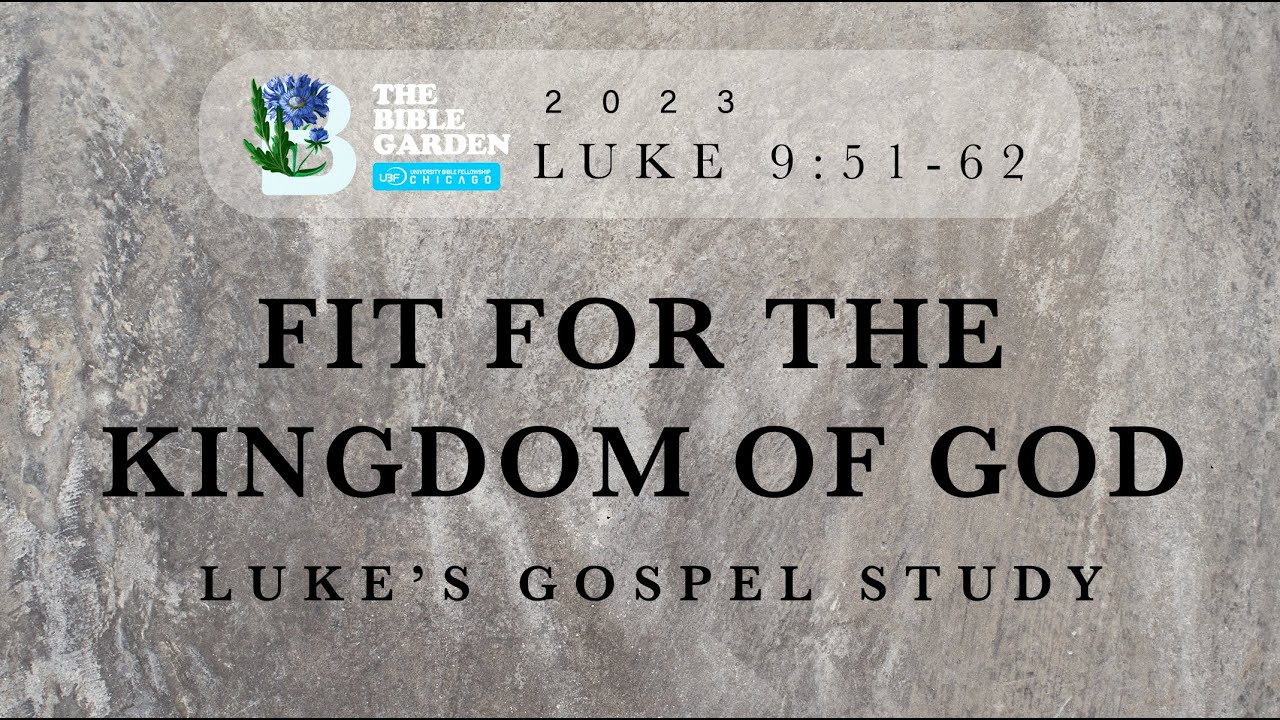 Fit for the Kingdom of God / Luke 9:51-62 / Chicago UBF / Sunday Message