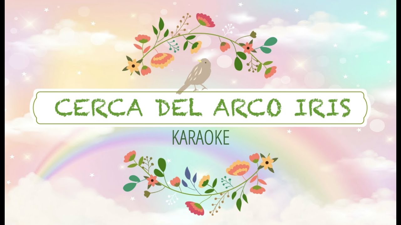 CERCA DEL ARCO IRIS (karaoke amb melodia)