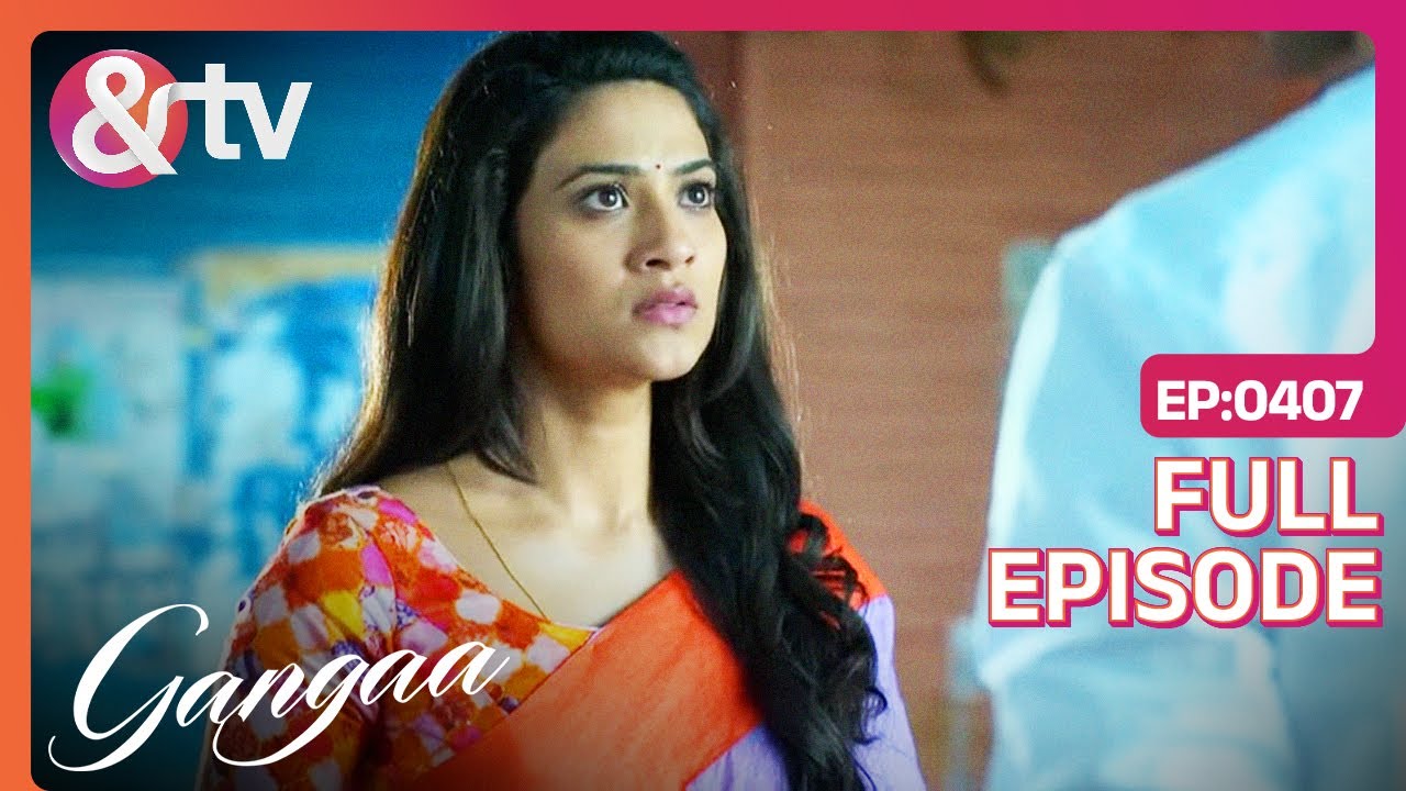 क्या Gangaa पुरानी यादें भूला पाई है?| Gangaa |  Full Ep 407 | 