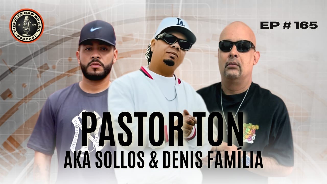 PASTOR TON | AKA SOLLOS | DENIS FAMÍLIA - Projeto Rap Brasil | EP 165