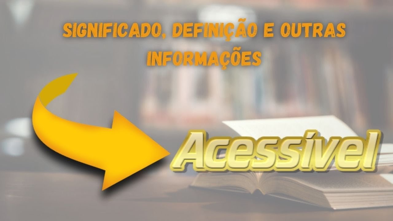 Qual Significado de Acess&iacute;vel? Qual Defini&ccedil;&atilde;o de Acess&iacute;vel? Sin&ocirc;nimo de Acess&iacute;vel
