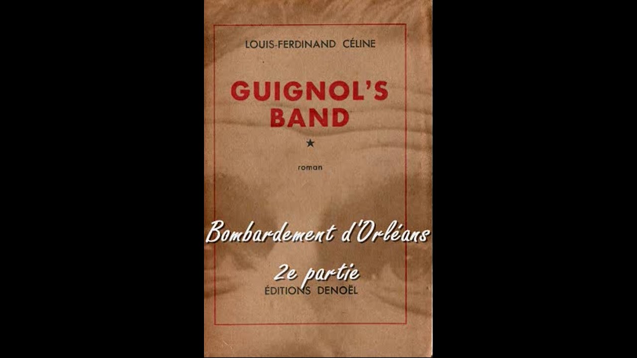 Bombardement d'Orléans - 2e et dernière partie de  Guignol's band de Louis-Ferdinand CÉLINE