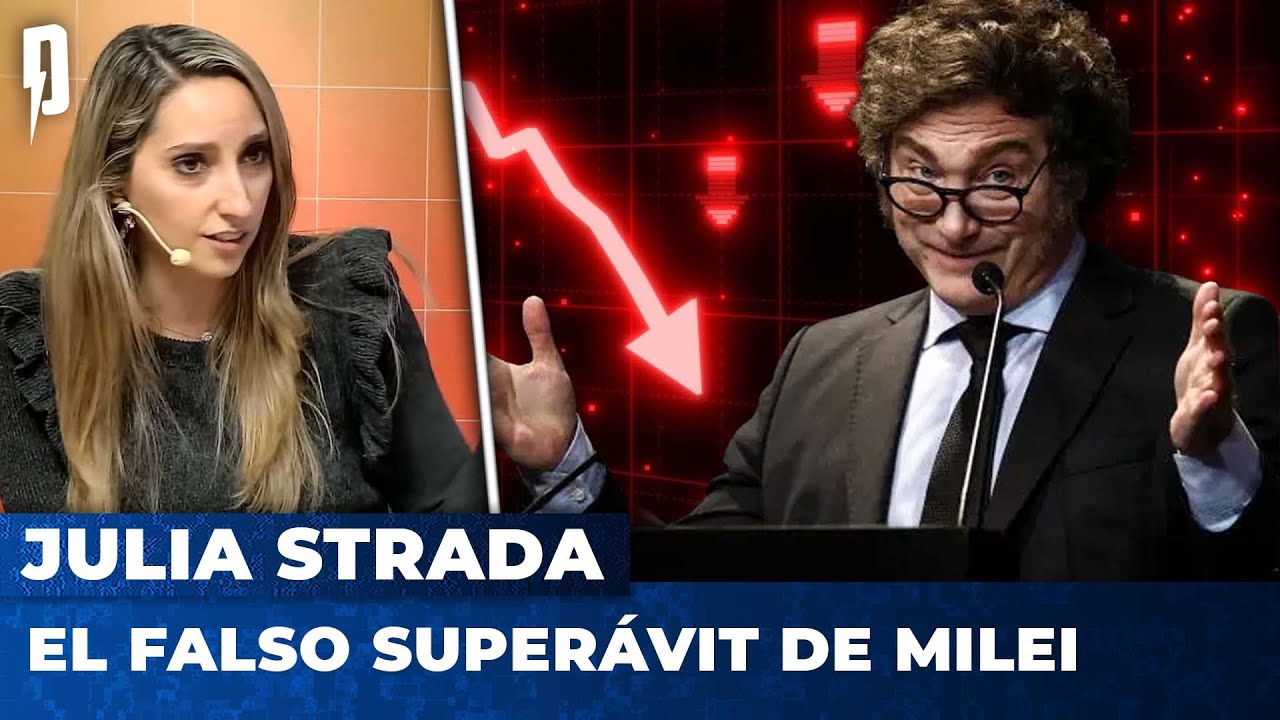 EL FALSO SUPERÁVIT DE MILEI | Julia Strada en Argentina Política